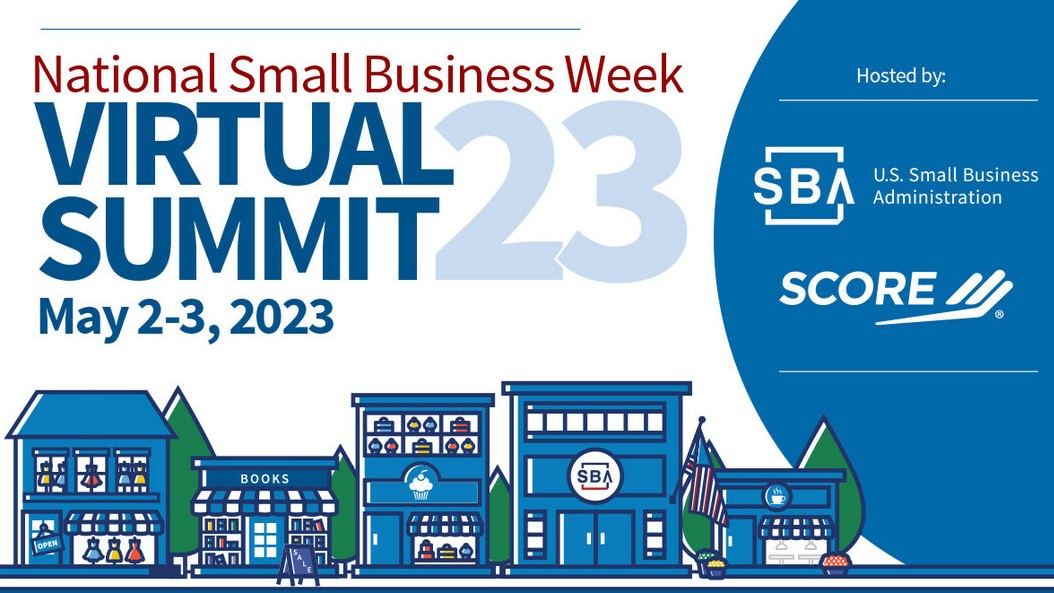 National Small Business Week Virtual Summit is a free, two-day online event co-hosted by SCORE and the U.S. Small Business Administration